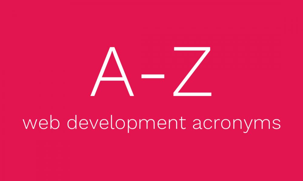 A brief A-Z of web development acronyms